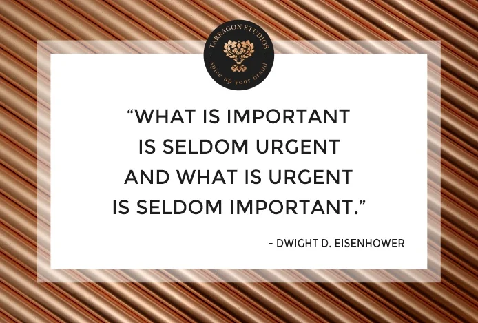 "what is important is seldom urgent and what is urgent is seldom important." Dwight D. Eisenhower quote