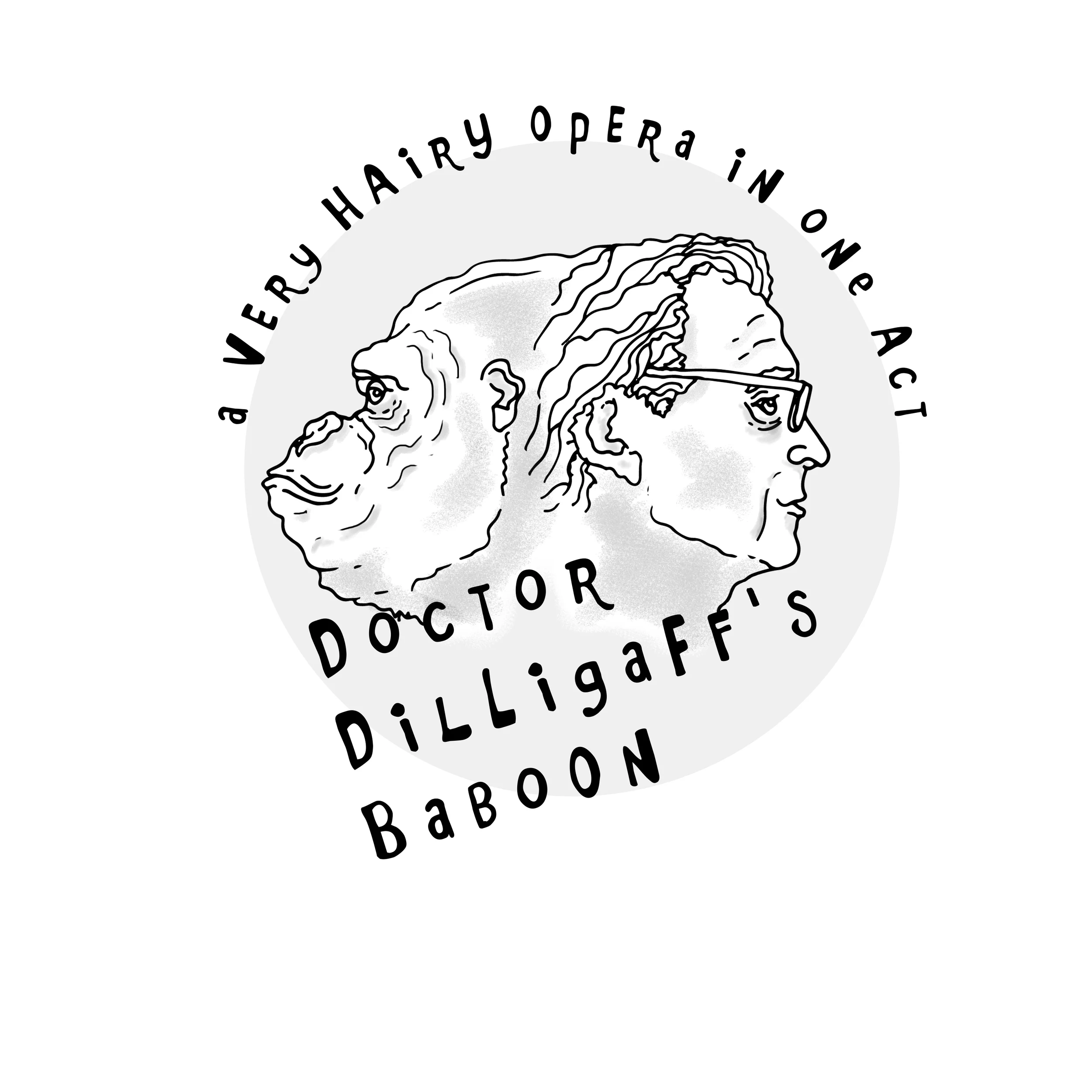 "Doctor Dilligaff's Baboon" The tale of a Man and his Monkey, and the Woman who comes between them. A new opera by T. Sivak.