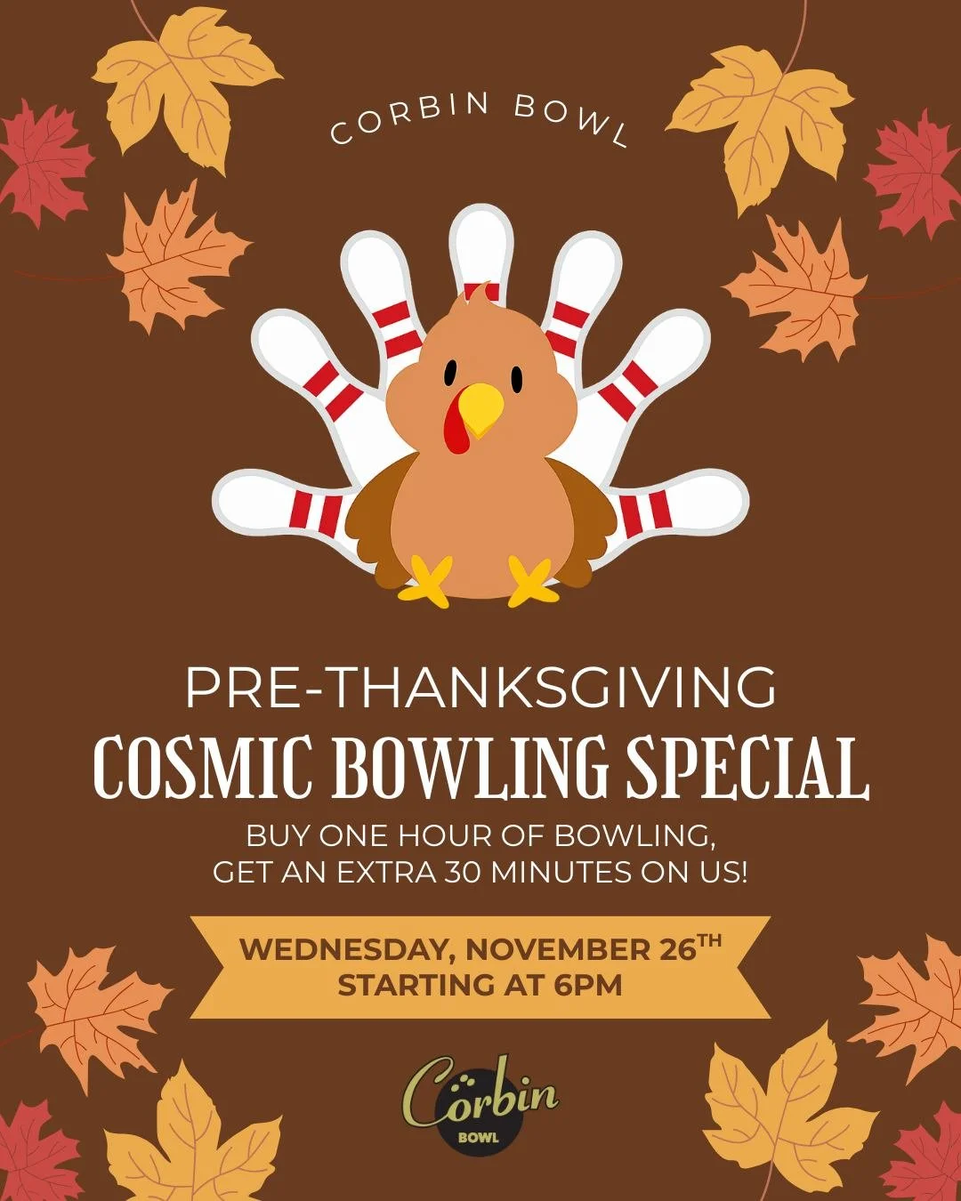 Kick off your Thanksgiving break at Corbin Bowl with the perfect pre-feast pre-game: buy 1 hour of bowling and get 30 extra minutes FREE on Wednesday, 11/26, starting at 6pm. 🦃🎳 Round up your friends, work up that appetite, and roll into the holida