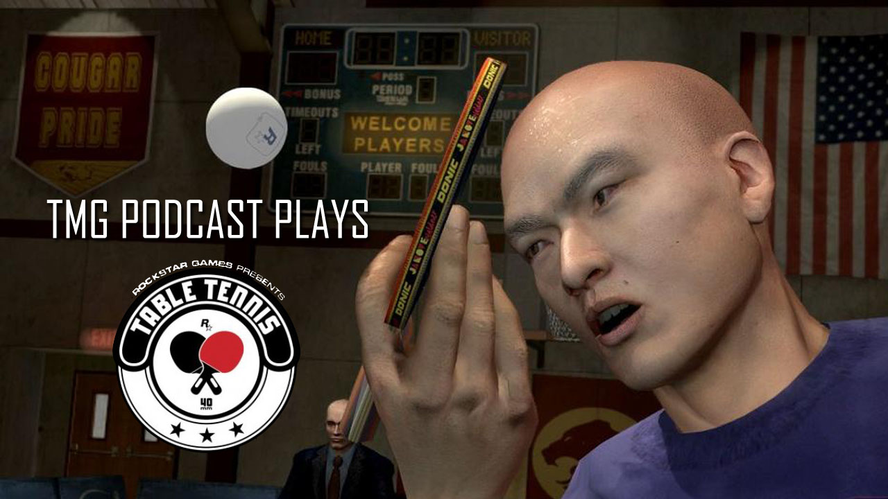 TMG Podcast Plays - Rockstar Games Presents Table Tennis