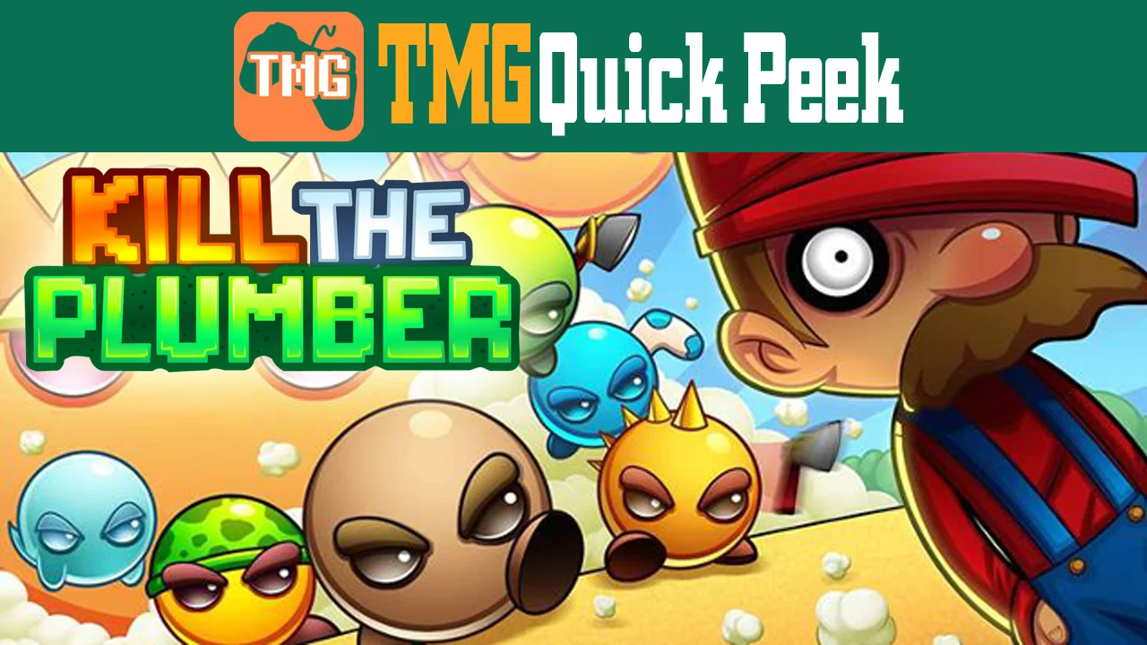 Kill the Plumber - TMG Quick Peek