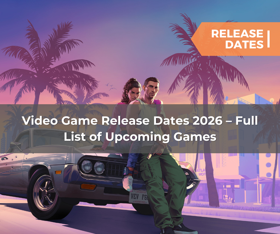 Video Game Release Dates 2026 – Full List of Upcoming Game