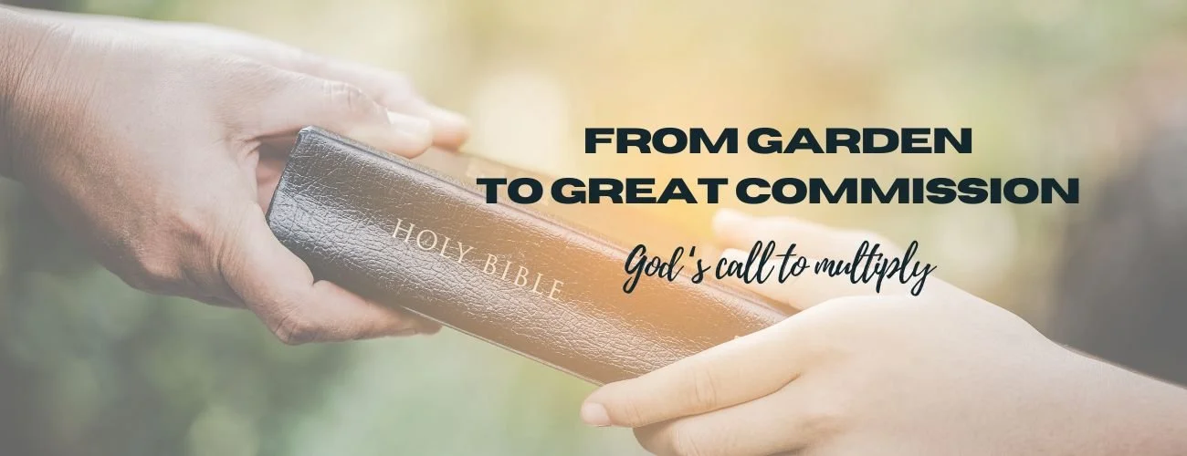 From Garden to Great Commission: God’s Call to Multiply