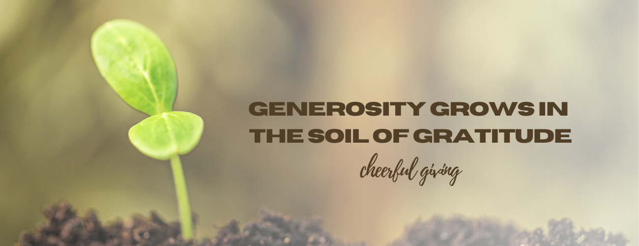 Generosity Grows in the Soil of Gratitude
