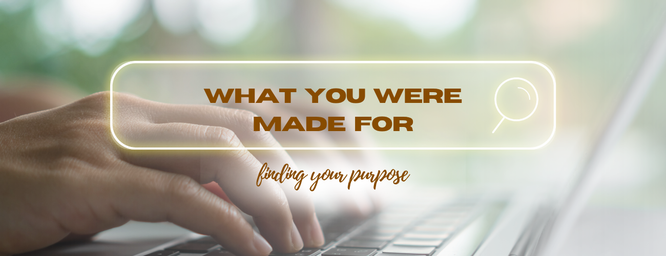 What You Were Made For: Finding Your Purpose