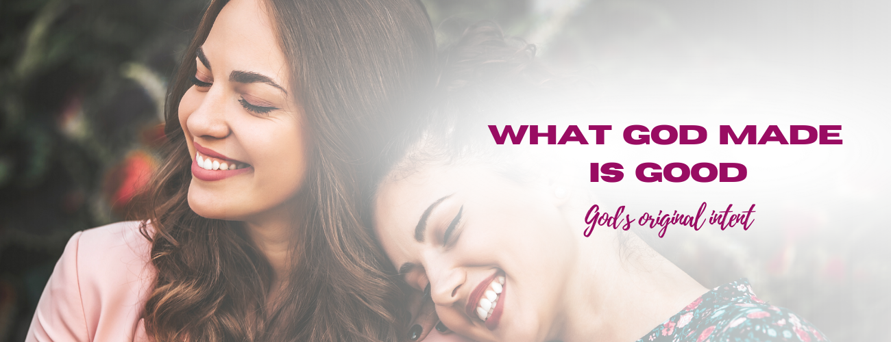 What God Made Is Good: God’s Original Intent