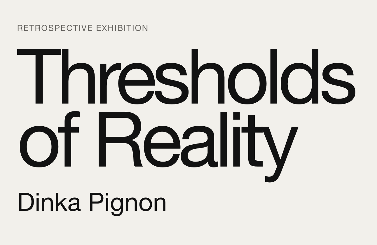 Thresholds of Reality - Dinka Pignon Retrospective