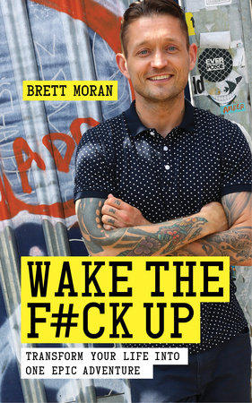 Click here to buy Wake the F*ck Up by Brett Moran (a beautiful and inspiring, transformational and highly interactive book)