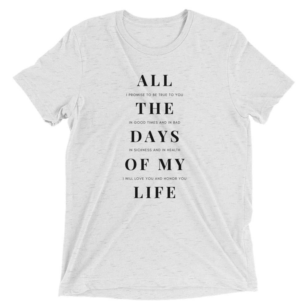 All-The-Days-Of-My-Life-Tee_mockup_Front_Flat_White-Fleck-Triblend.jpg