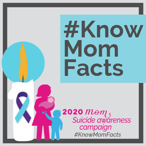 #KnowMomFacts 2020 Mom Suicide awareness campaign #KnowMomFacts