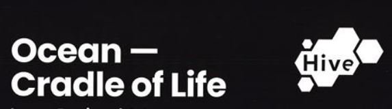 Ocean – Cradle of Life: Current Exhibition @ Hive