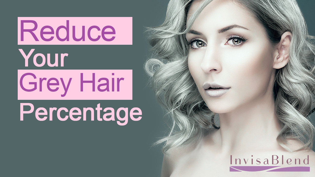 Reduce Your Grey Hair Percentage - Advance Benefits Blog - InvisaBlend
