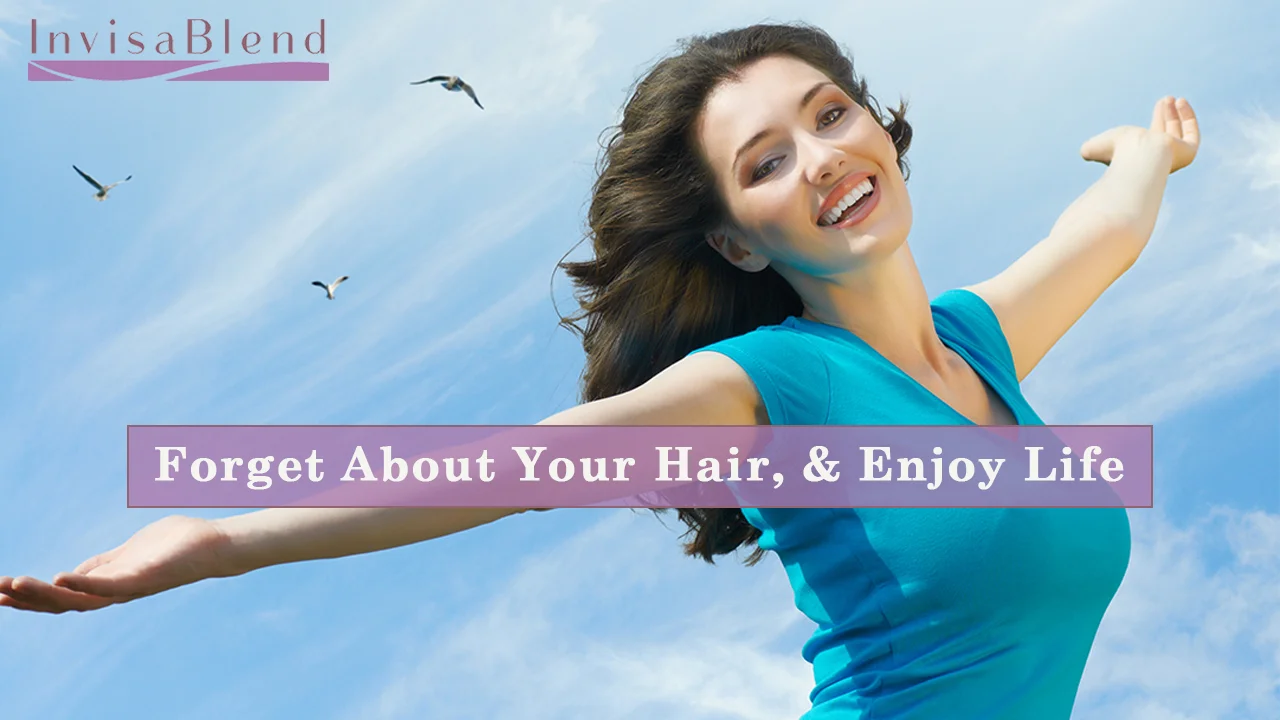Forget About Your Hair, &amp; Enjoy Life - Advance Benefits Blog - InvisaBlend