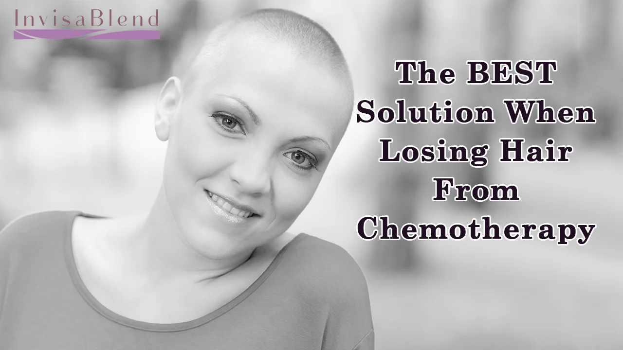 The BEST Solution When Losing Hair From Chemotherapy - Advance Benefits Blog - InvisaBlend