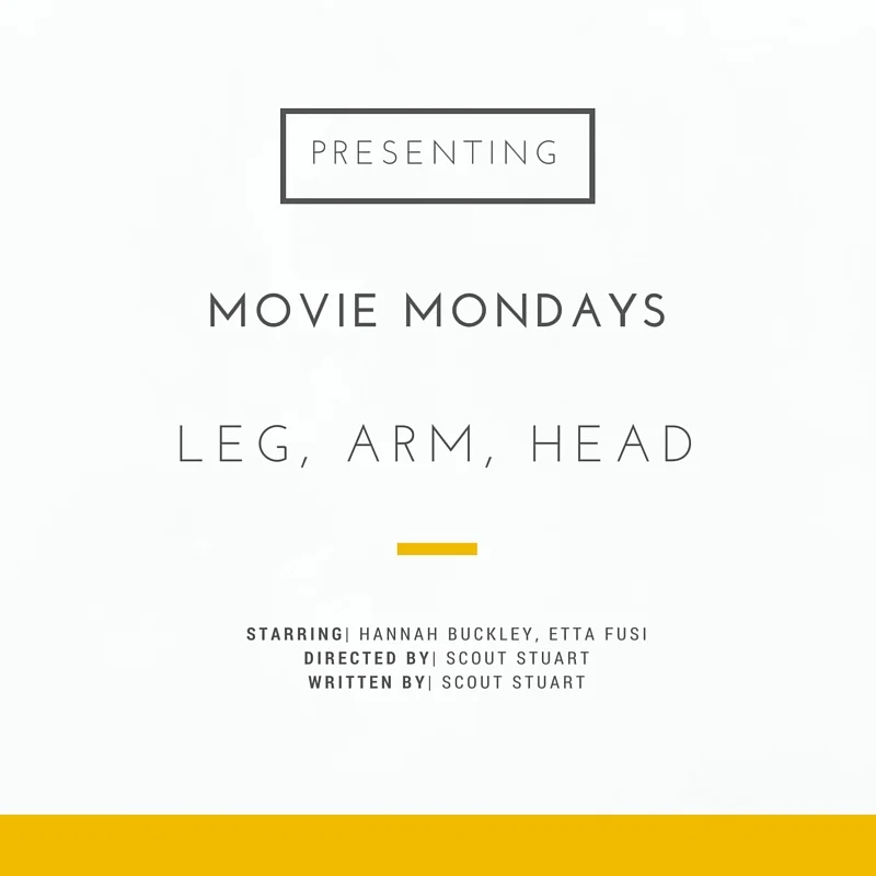 MOVIE MONDAYS: LEG, ARM, HEAD