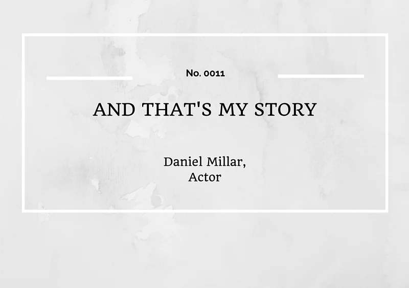 AND THAT'S MY STORY: DANIEL MILLAR, ACTOR