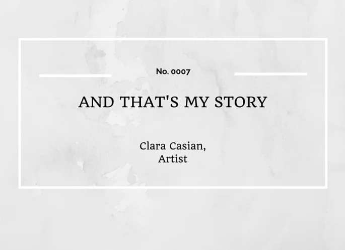 AND THAT'S MY STORY: CLARA CASIAN, ARTIST