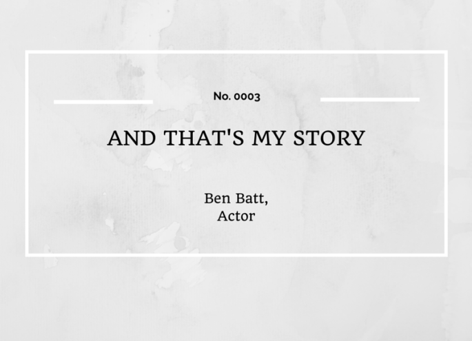 AND THAT'S MY STORY: BEN BATT, ACTOR