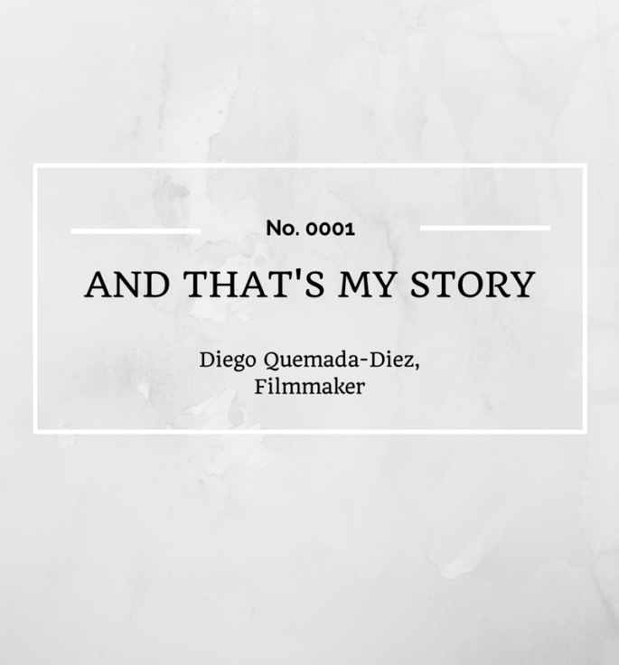 AND THAT'S MY STORY: DIEGO QUEMADA-DIEZ, FILMMAKER 