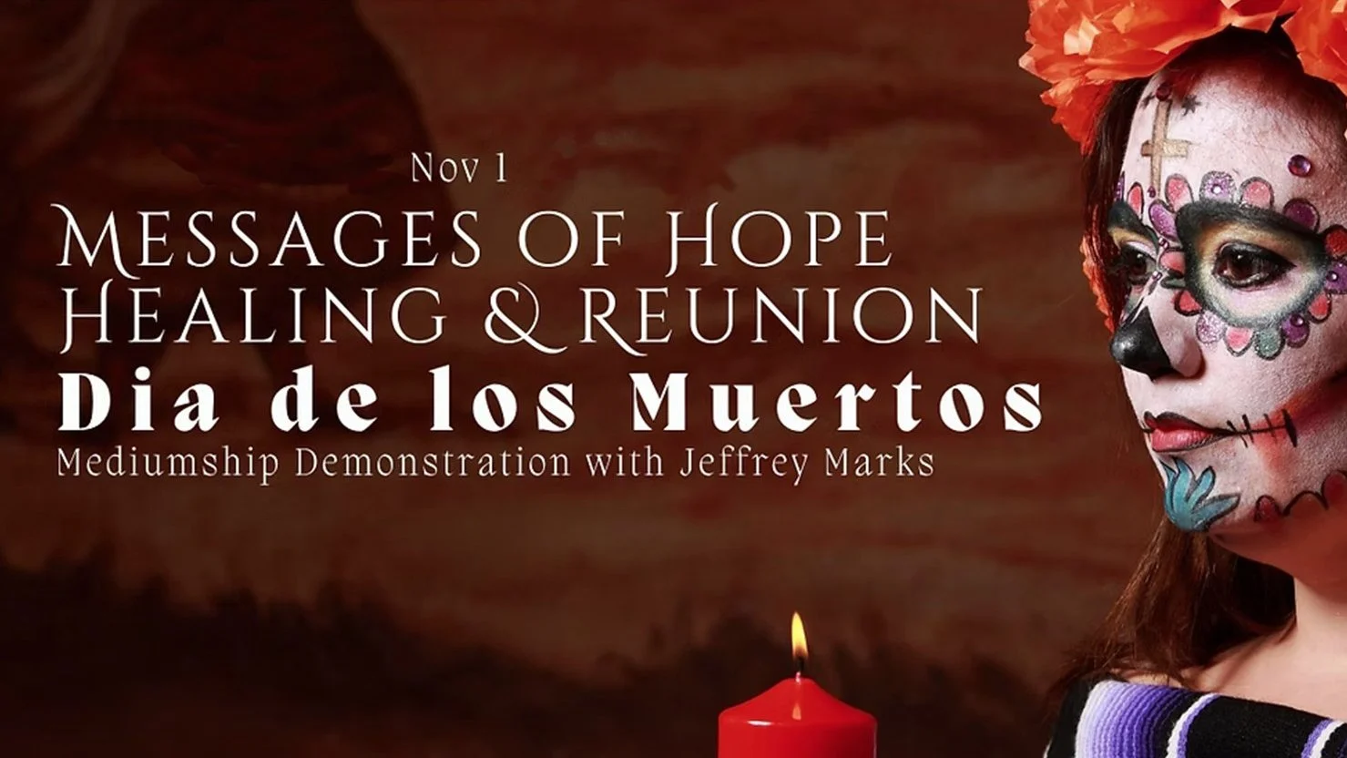Messages of Hope Healing & Reunion: Dia de los Muertos