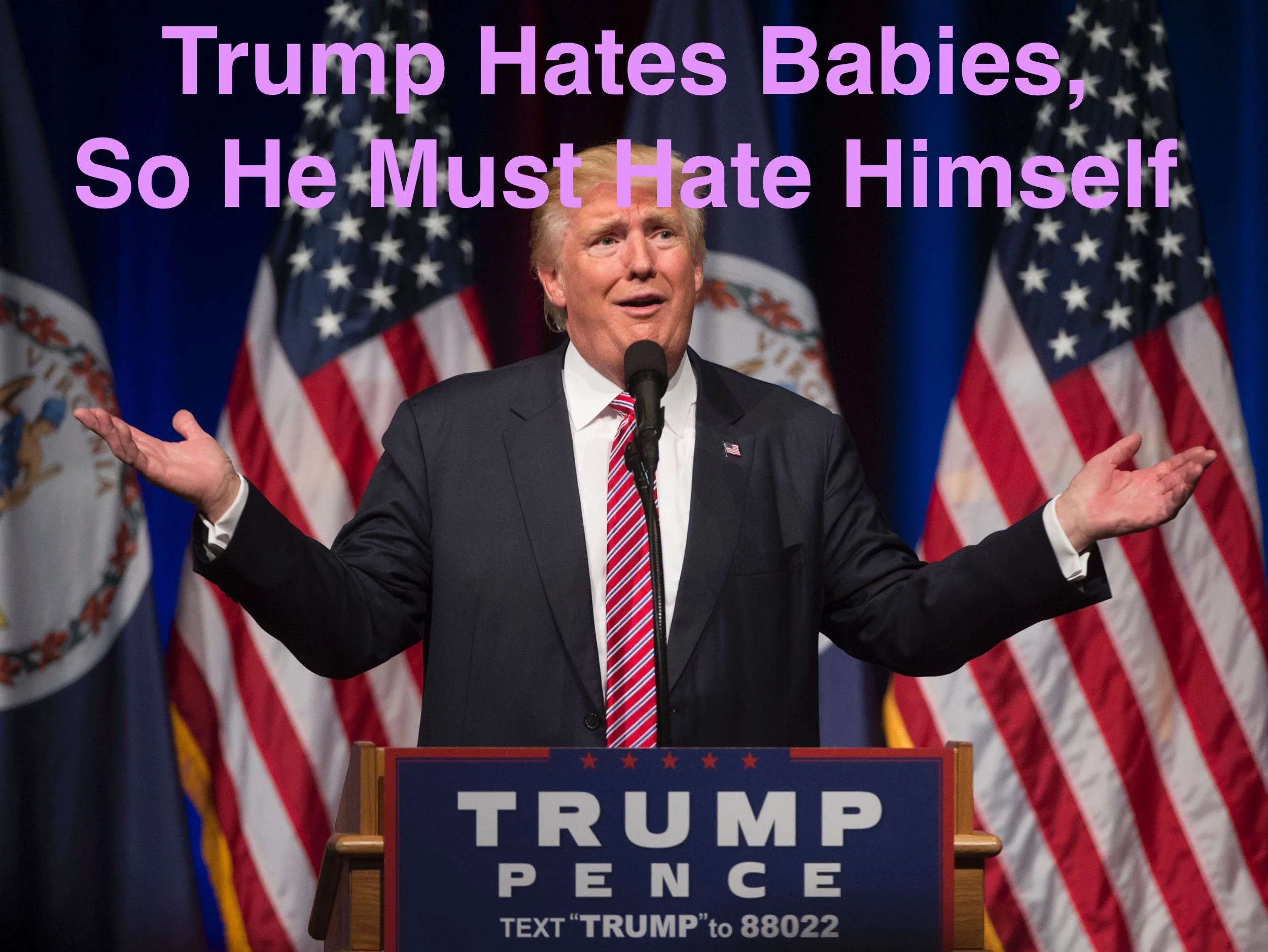 Trump Hates Babies, So He Must Hate Himself