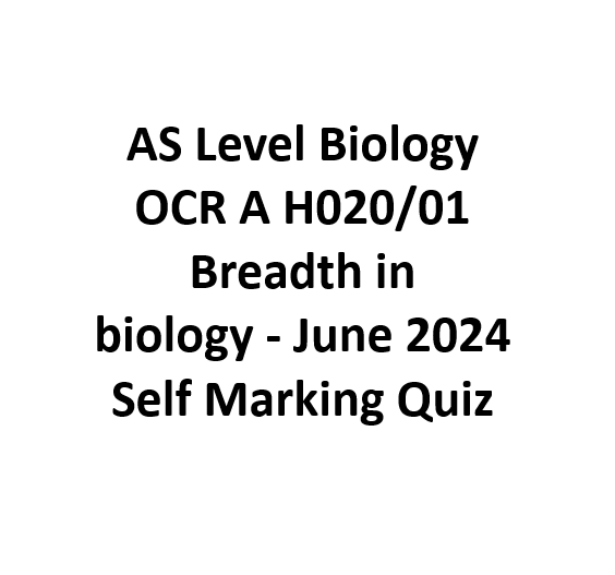 AS Level Biology OCR A H020/01 Breadth in biology - June 2024 Self Marking Quiz  