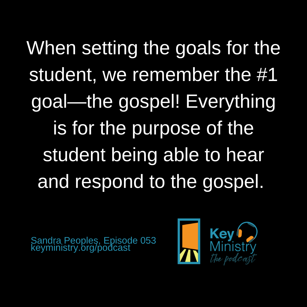 When setting the goals for the student, we remember the #1 goal—the gospel! Everything is for the purpose of the student being able to hear and respond to the gospel.