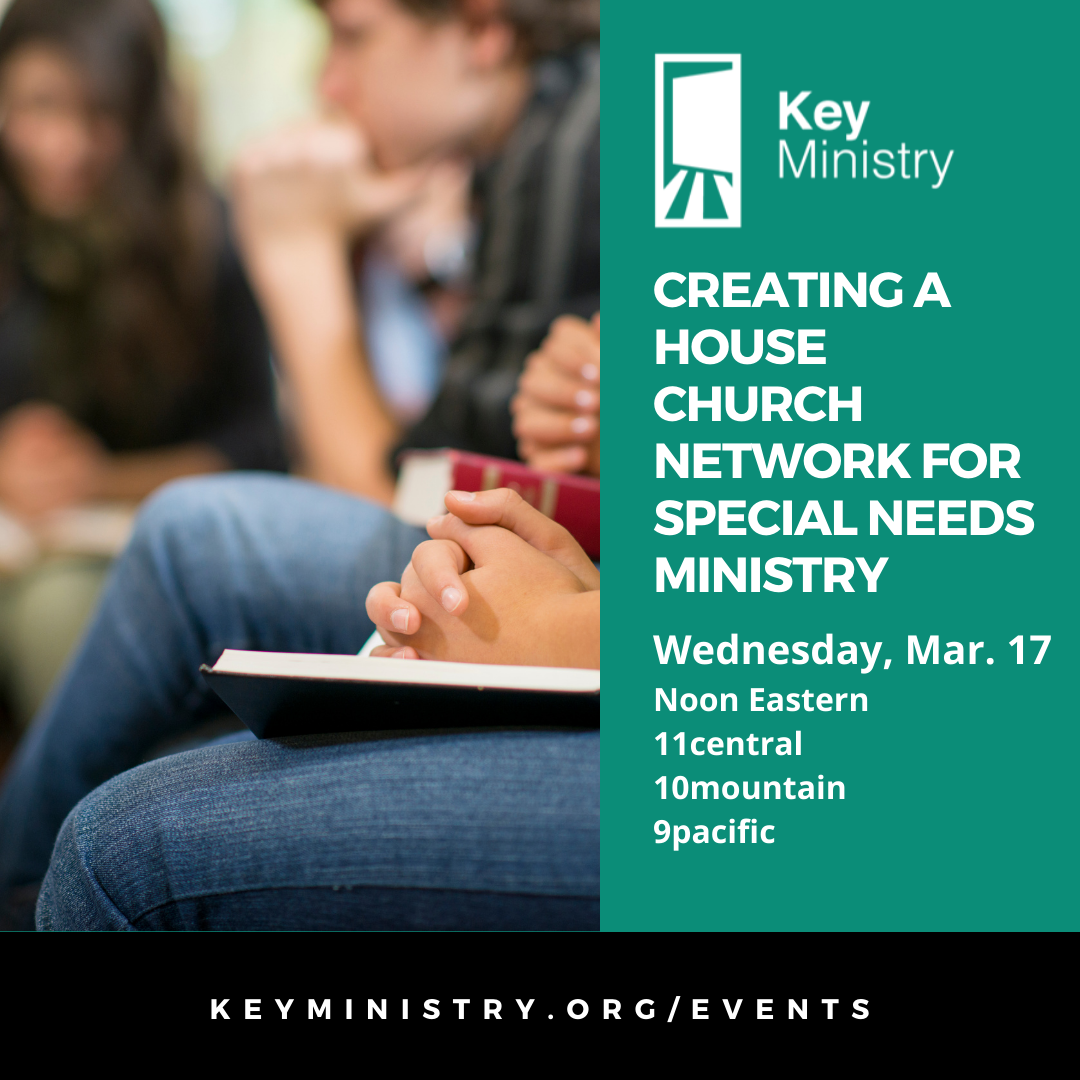 Disability Ministry Video Roundtable: Creating a House Church Network for  Special Needs Ministry — Key Ministry