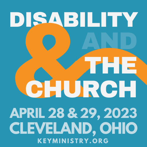 Disability and the Church April 28 & 29, 2023 Cleveland, Ohio