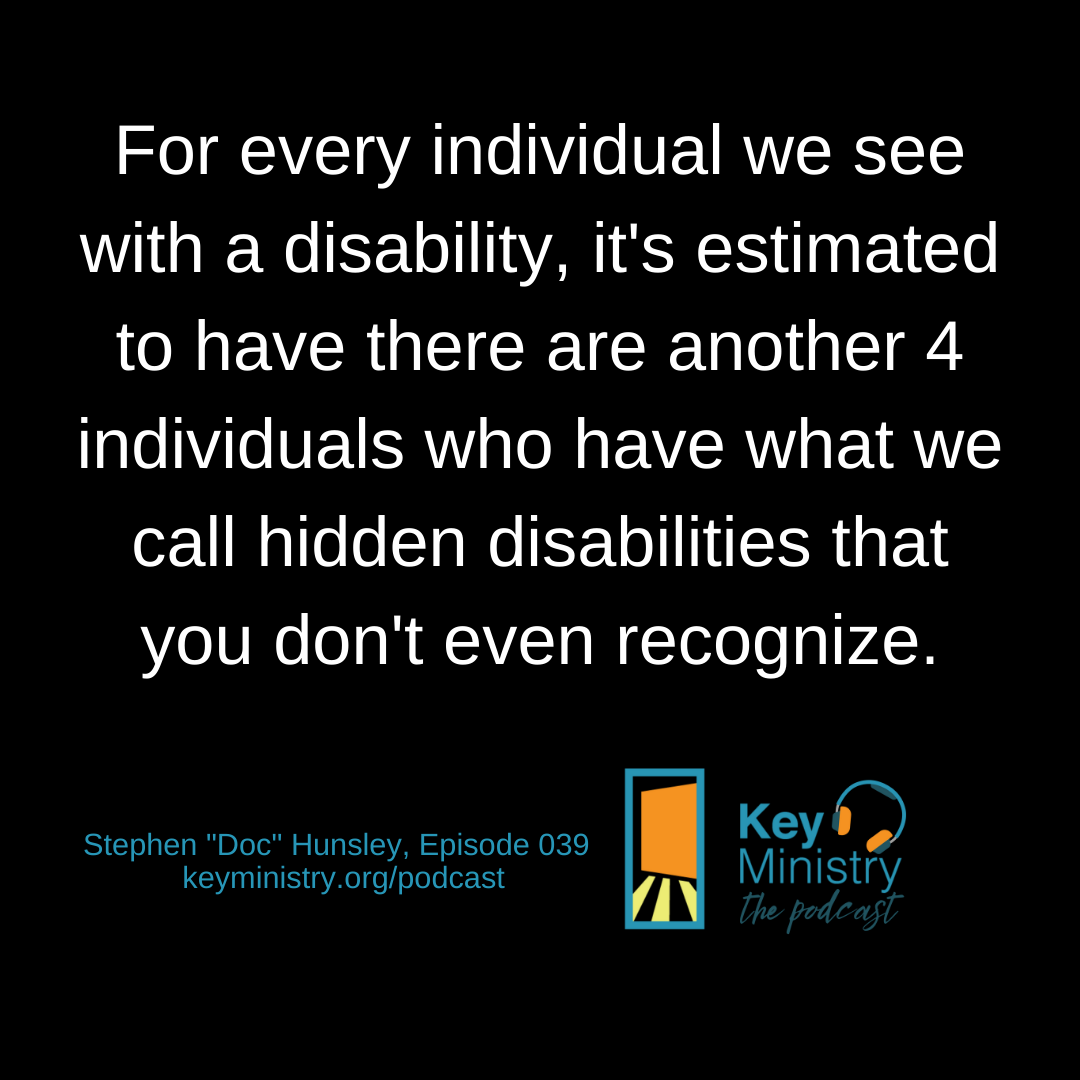 For every individual we see with a disability, it's estimated to have there are another 4 individuals who have what we call hidden disabilities that you don't even recognize