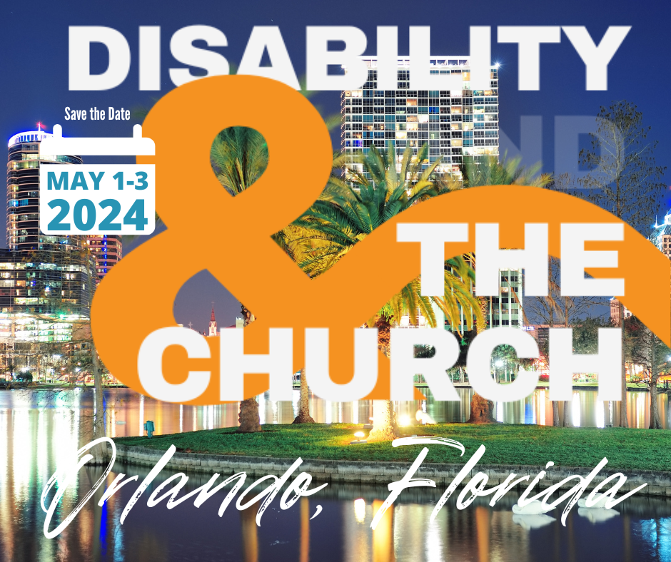 Disability and the Church Save the Date May 1-3 2024 Orlando, Florida