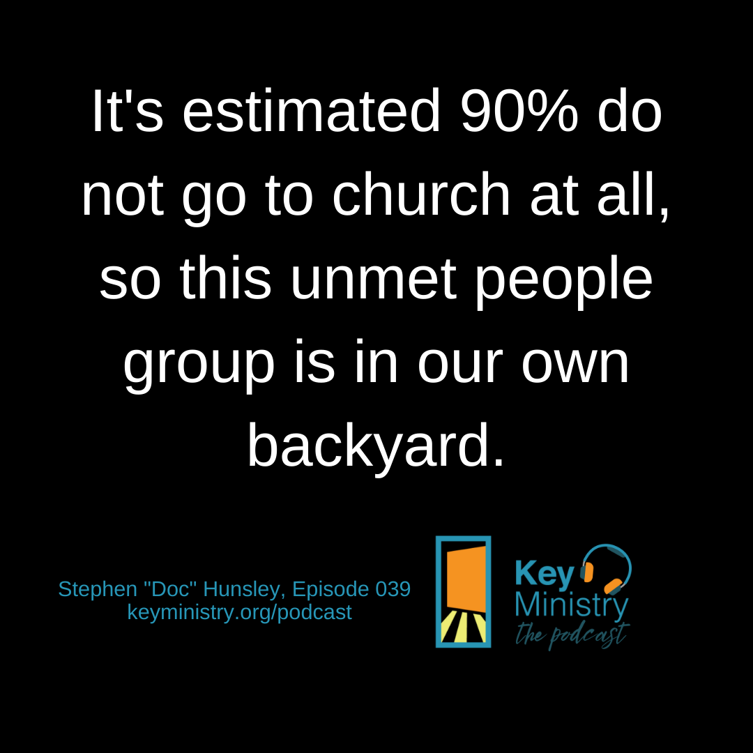 It's estimated 90% do not go to church at all, so this unmet people group is in our own backyard.