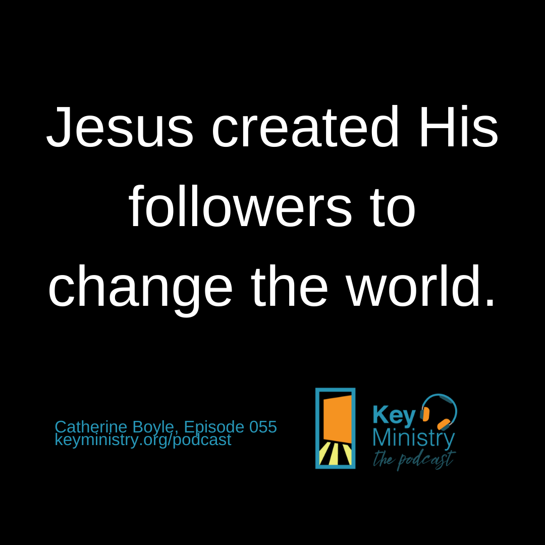 Jesus created His followers to change the world.