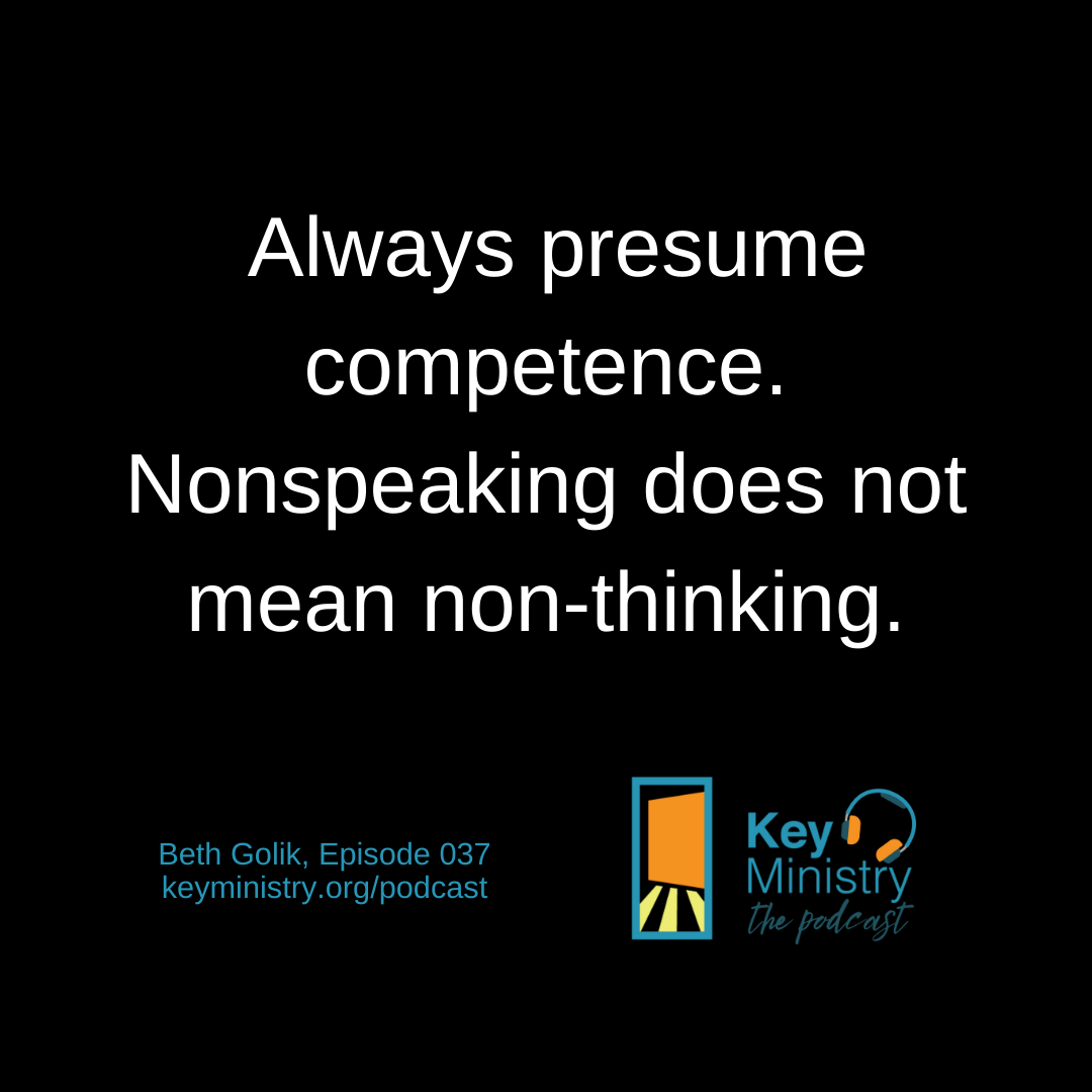 Always presume competence. Nonspeaking does not mean non-thinking.