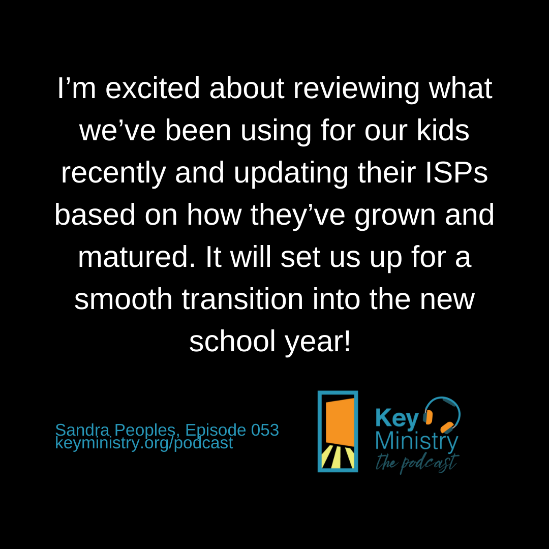 I’m excited about reviewing what we’ve been using for our kids recently and updating their ISPs based on how they’ve grown and matured. It will set us up for a smooth transition into the new school year!