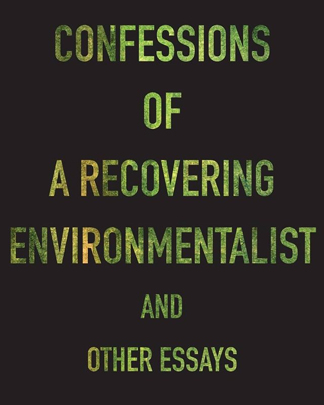 What I am reading right now.
.
Confessions of a Recovering Environmentalist and Other Essays by Paul Kingsnorth. I finished this in February, but I keep going back and reading certain essays again. Kingsnorth is so gracefully poignant, yet very at pe