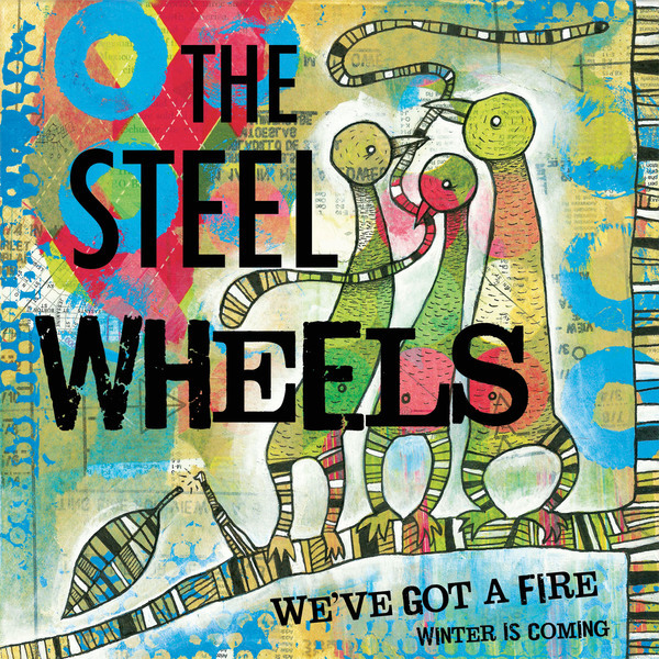 We've Got a Fire | The Steel Wheels