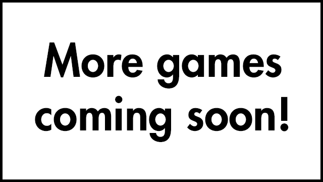 More Games Coming Soon!