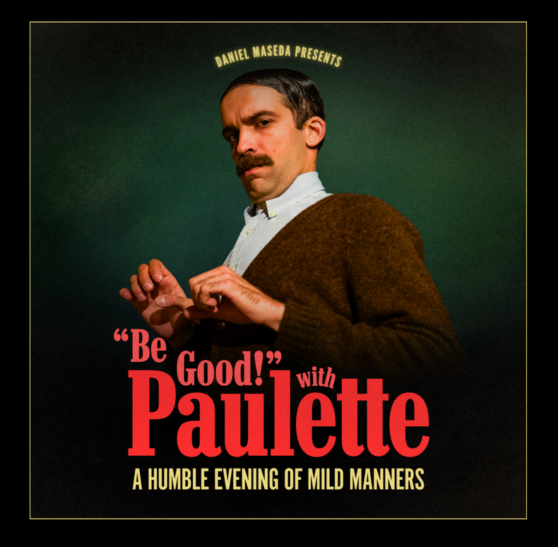 "Be Good!" with Paulette - A Humble Evening of Mild Manners