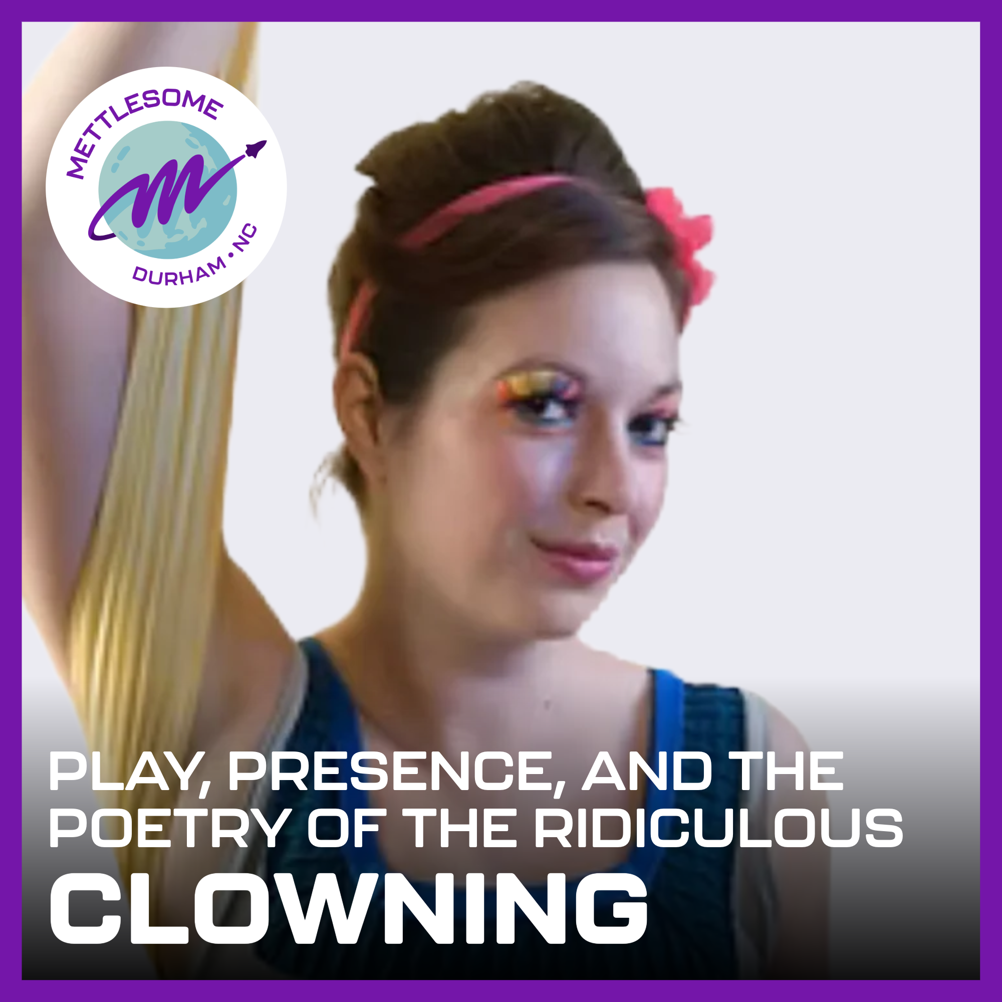 Clowning: Play, Presence, and the Poetry of the Ridiculous 