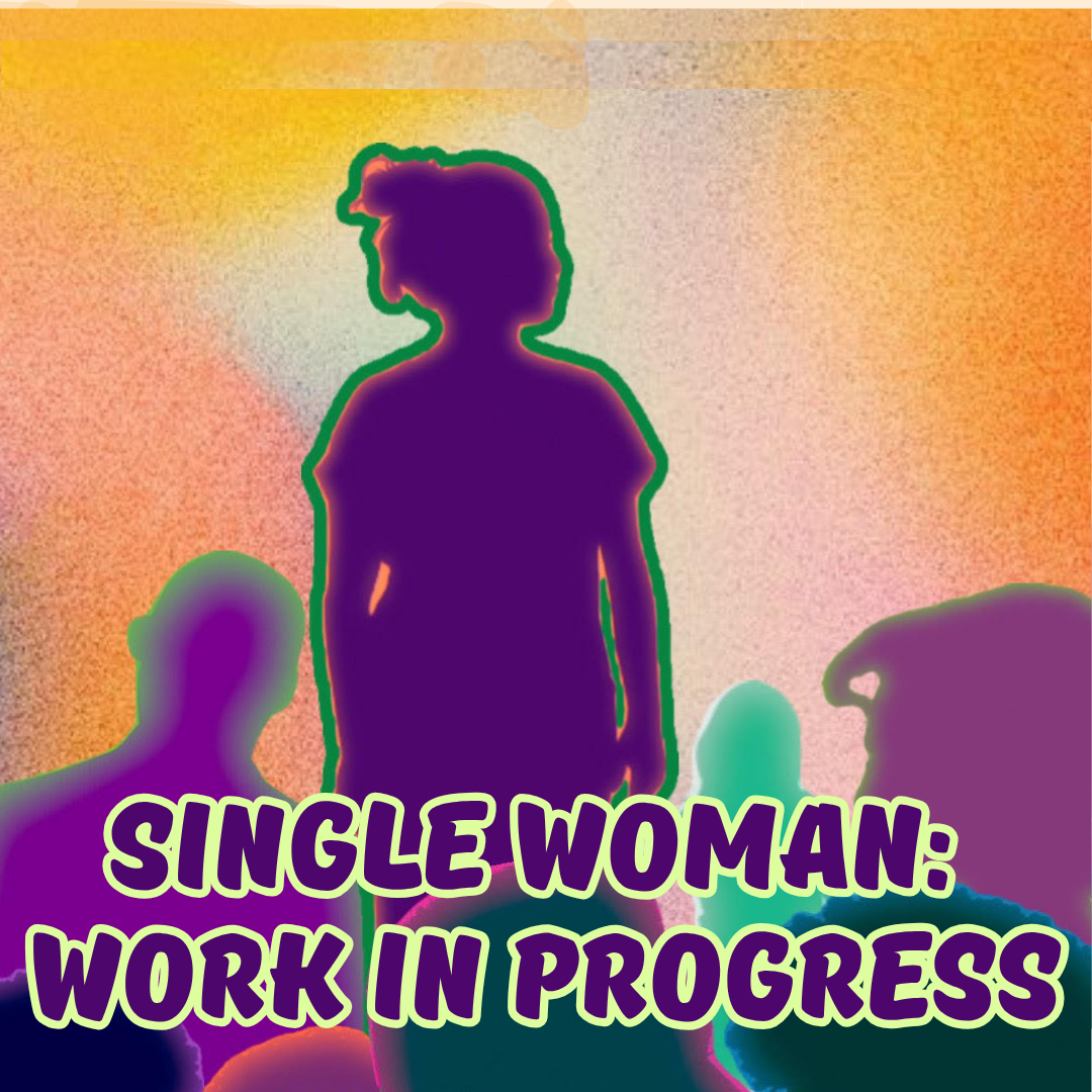 Single Woman: Work in Progress
