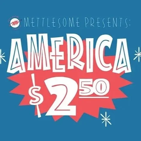 America $2.50 - A Mettlesome Sketch Comedy Show