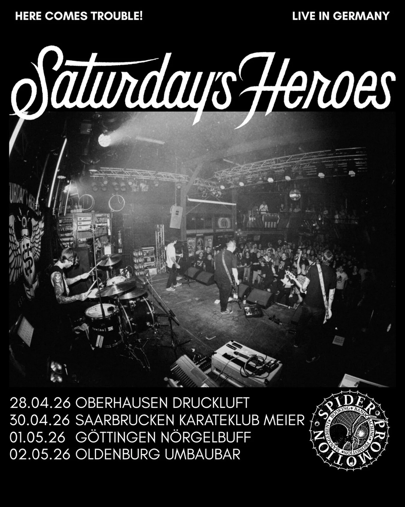 Spider Promotion presents:
Saturday&rsquo;s Heroes live in 2026

New stages, new cities: we&rsquo;re touring Germany this spring.

28.04.26 Oberhausen Druckluft
30.04.26 Saarbrucken Karateklub Meier
01.05.26 G&ouml;ttingen N&ouml;rgelbuff
02.05.26 Ol