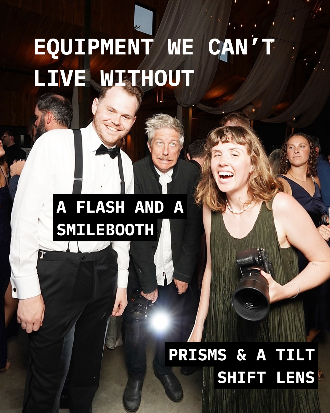 Equipment we can't live without. A flash and a Smilebooth, prisms, and a tilt shift lens.