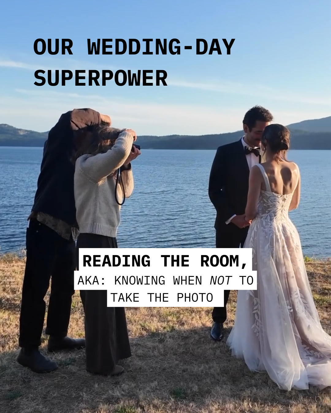 Our wedding-day superpower is reading the room. AKA knowing when not to take the photo.