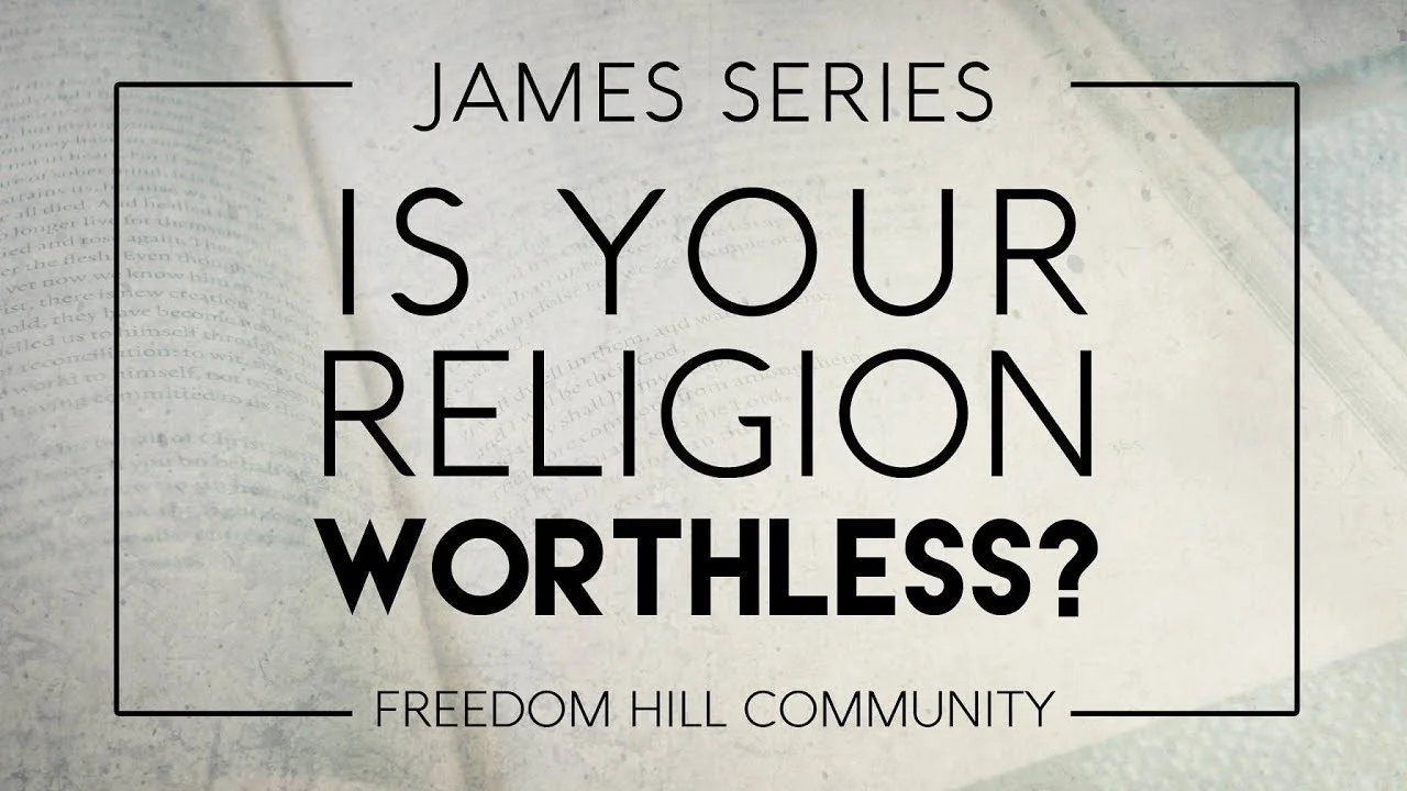Is Your Religion Worthless? (James 1)
