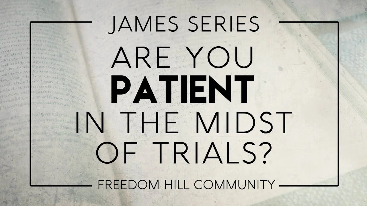 Are You Patient in the Midst of Trials? (James 5)