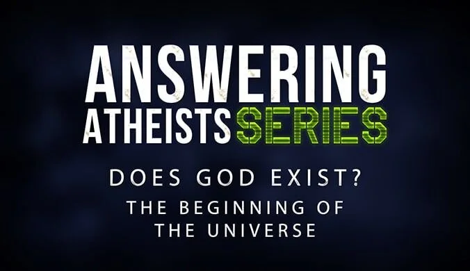 Does God Exist? - The Beginning of the Universe