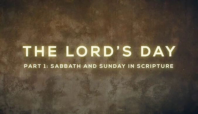 The Lord's Day Part 1: Sabbath and Sunday in Scripture
