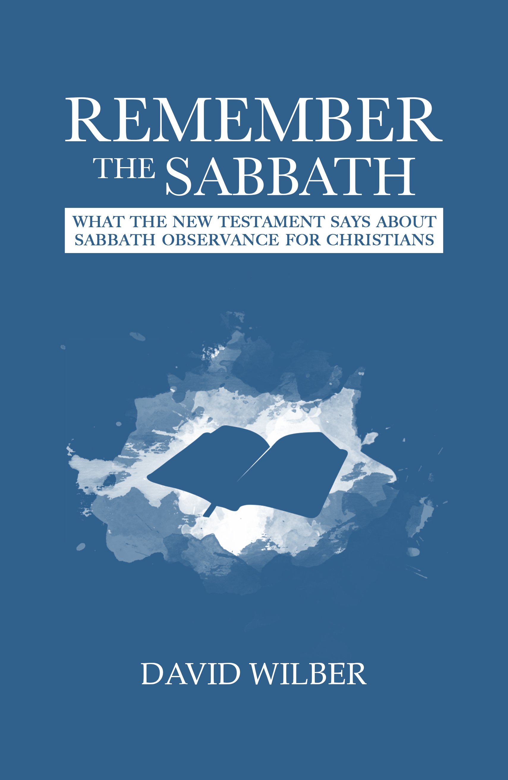 Remember the Sabbath: What the New Testament Says About Sabbath Observance for Christians